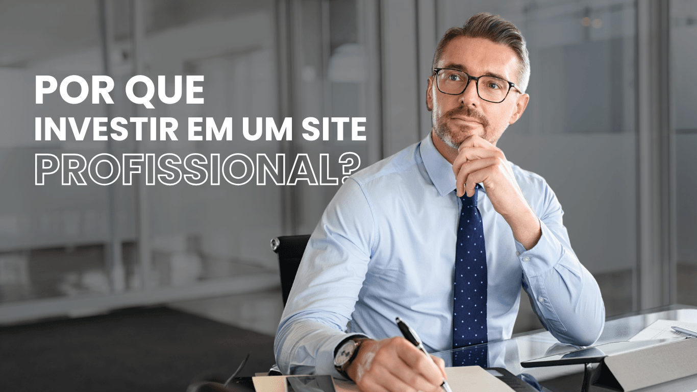 Por que investir em um site profissional?