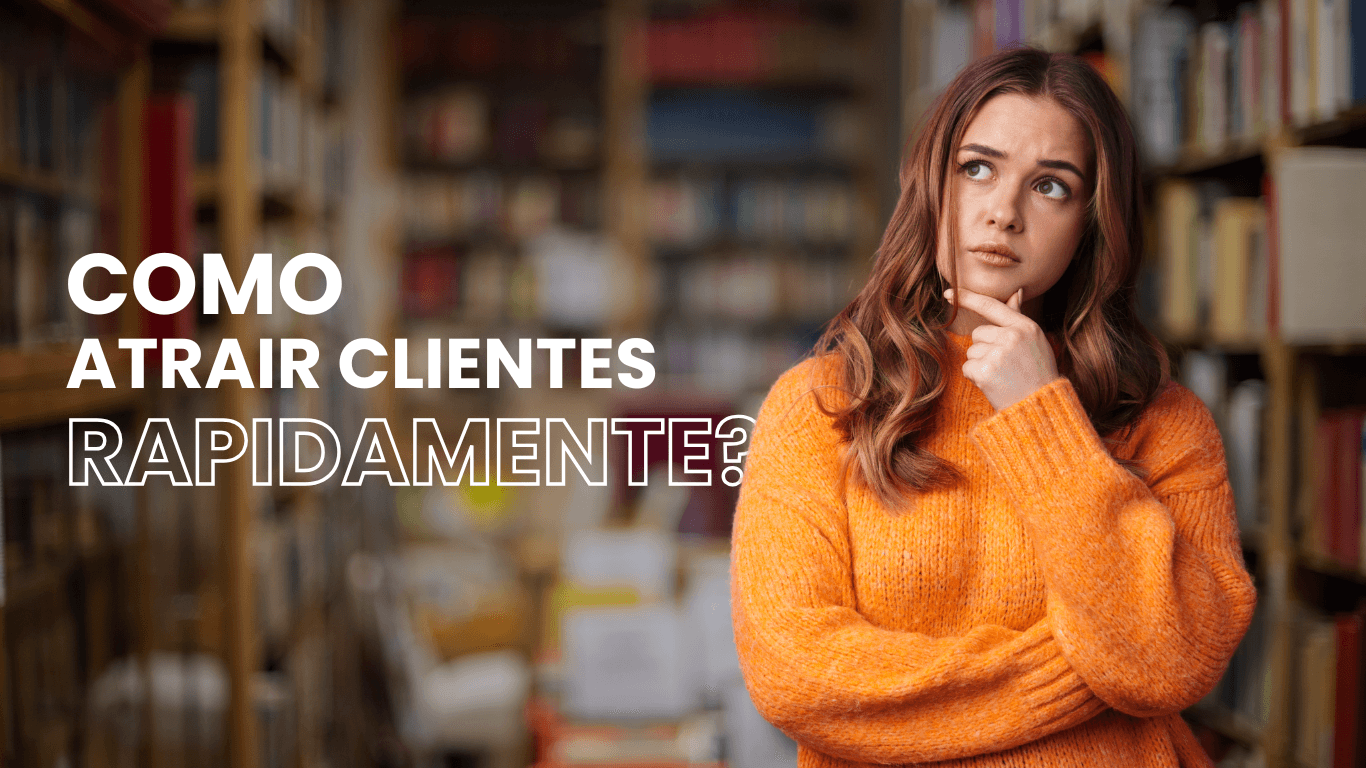 Como atrair clientes rapidamente?